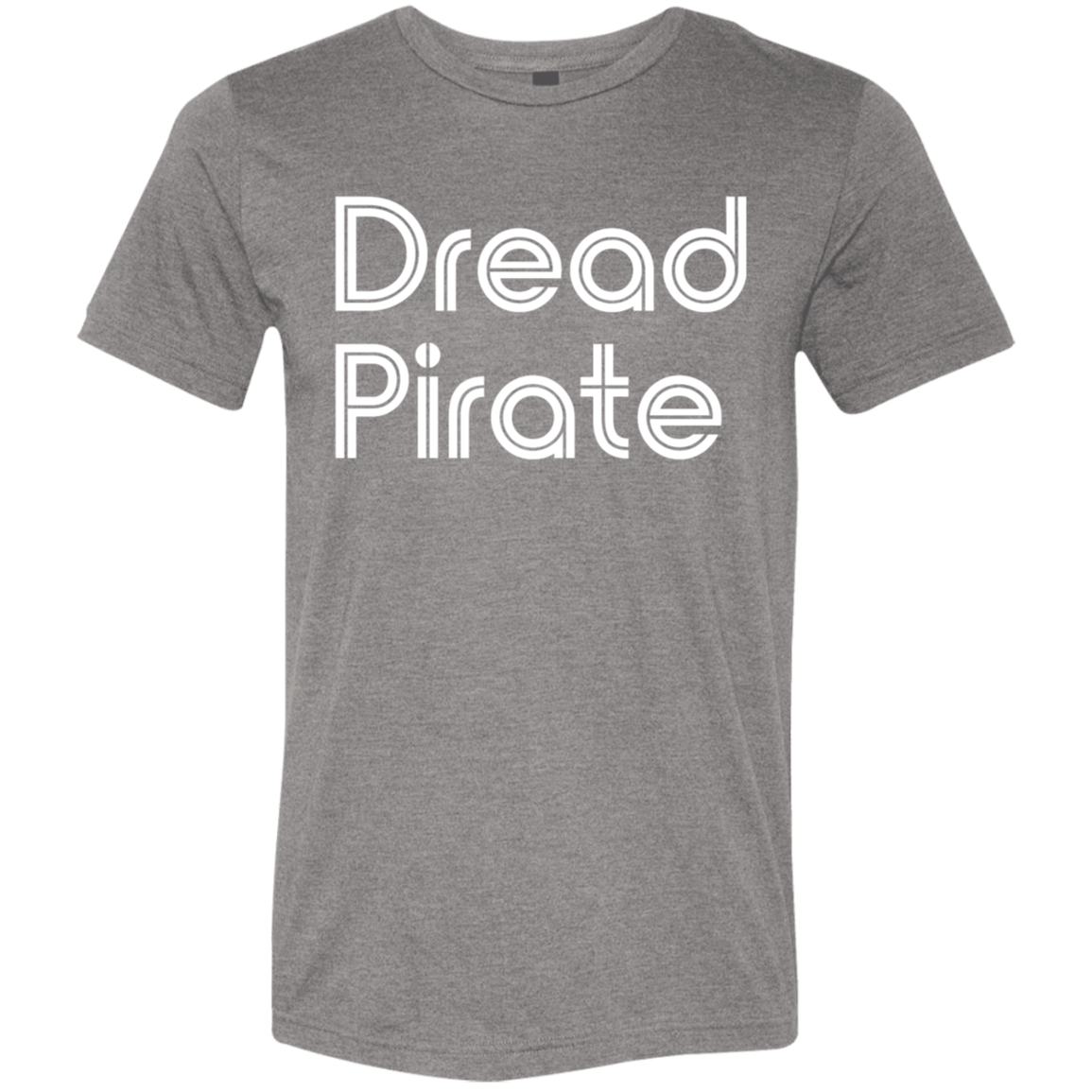 "Dread Pirate" Tri-blend T-shirt | BetterSaid.co