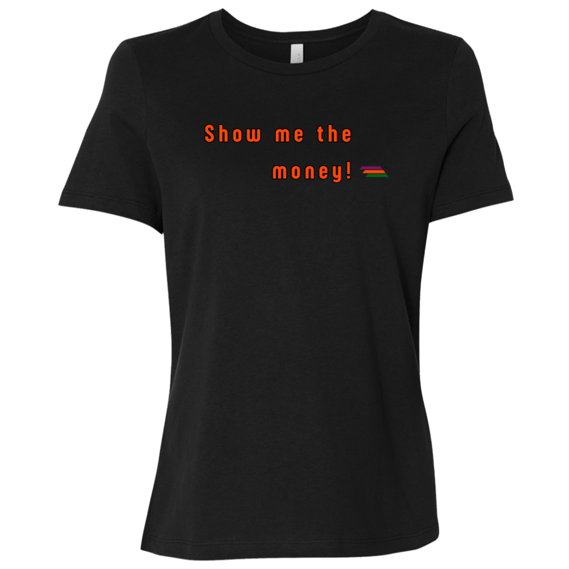 "Show me the money" Womens T-shirt | BetterSaid.co
