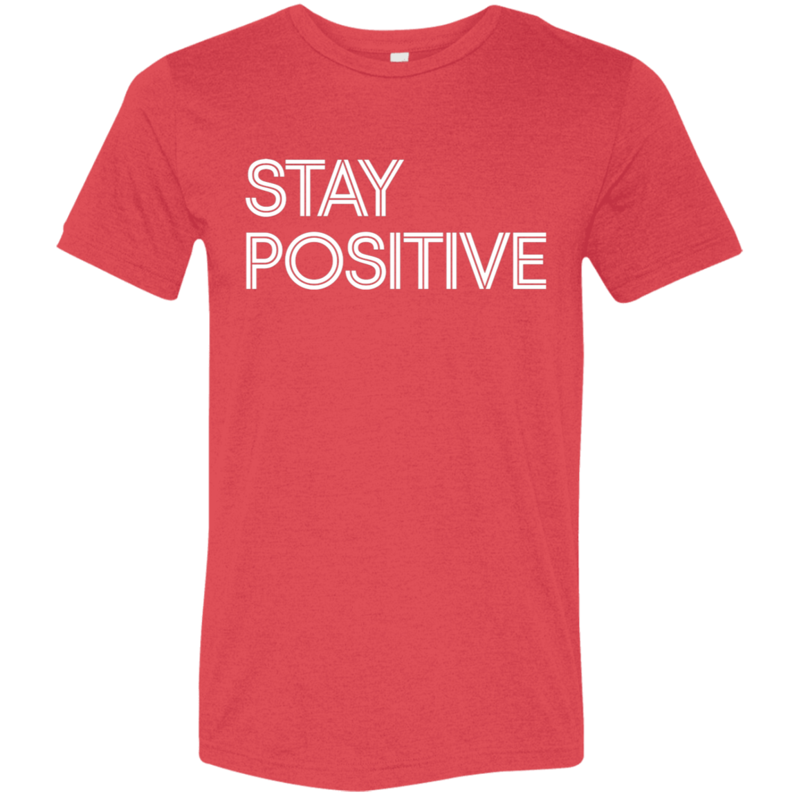 "Stay Positive" Tri-blend T-shirt | BetterSaid.co