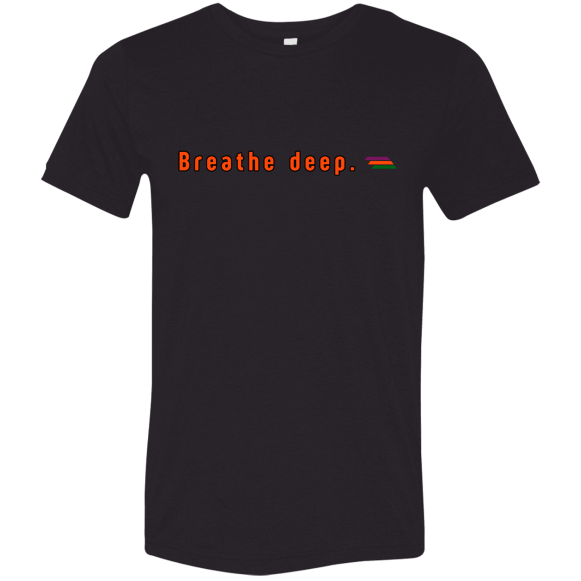 "Breathe deep." Tri-blend T-shirt | BetterSaid.co
