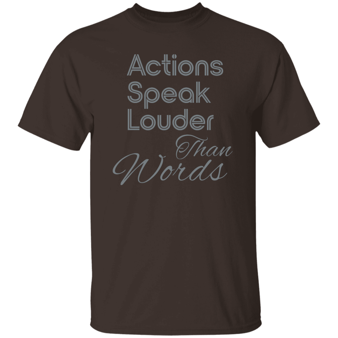 "Actions speak louder." Mens T-shirt | BetterSaid.co