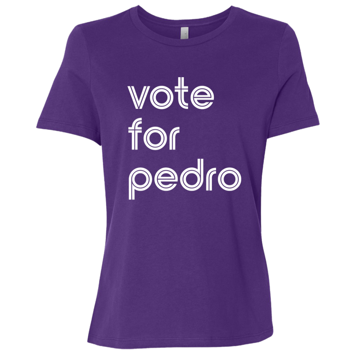 "Vote for Pedro" Womens Relaxed T-shirt | BetterSaid.co