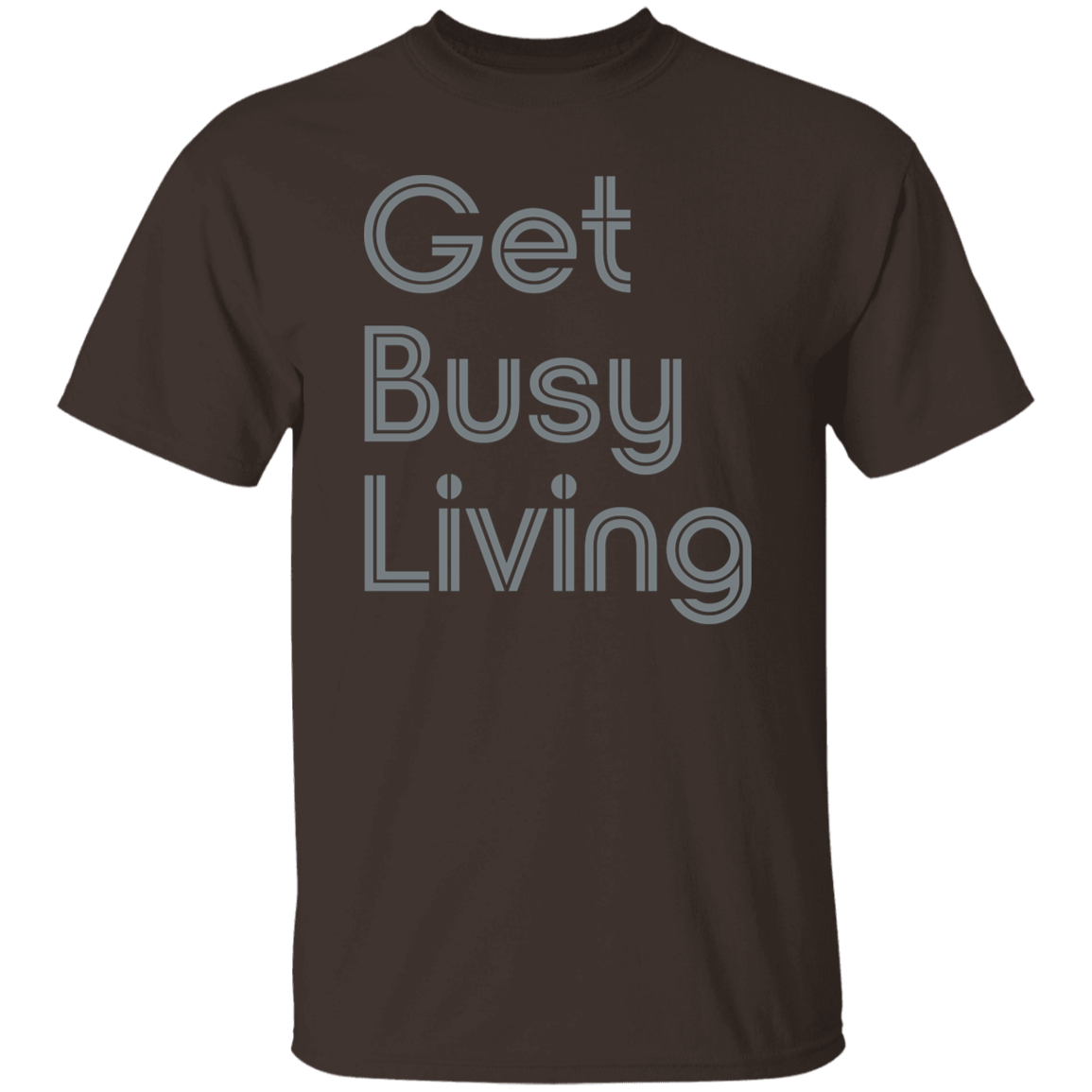 "Get busy living" Mens T-shirt | BetterSaid.co