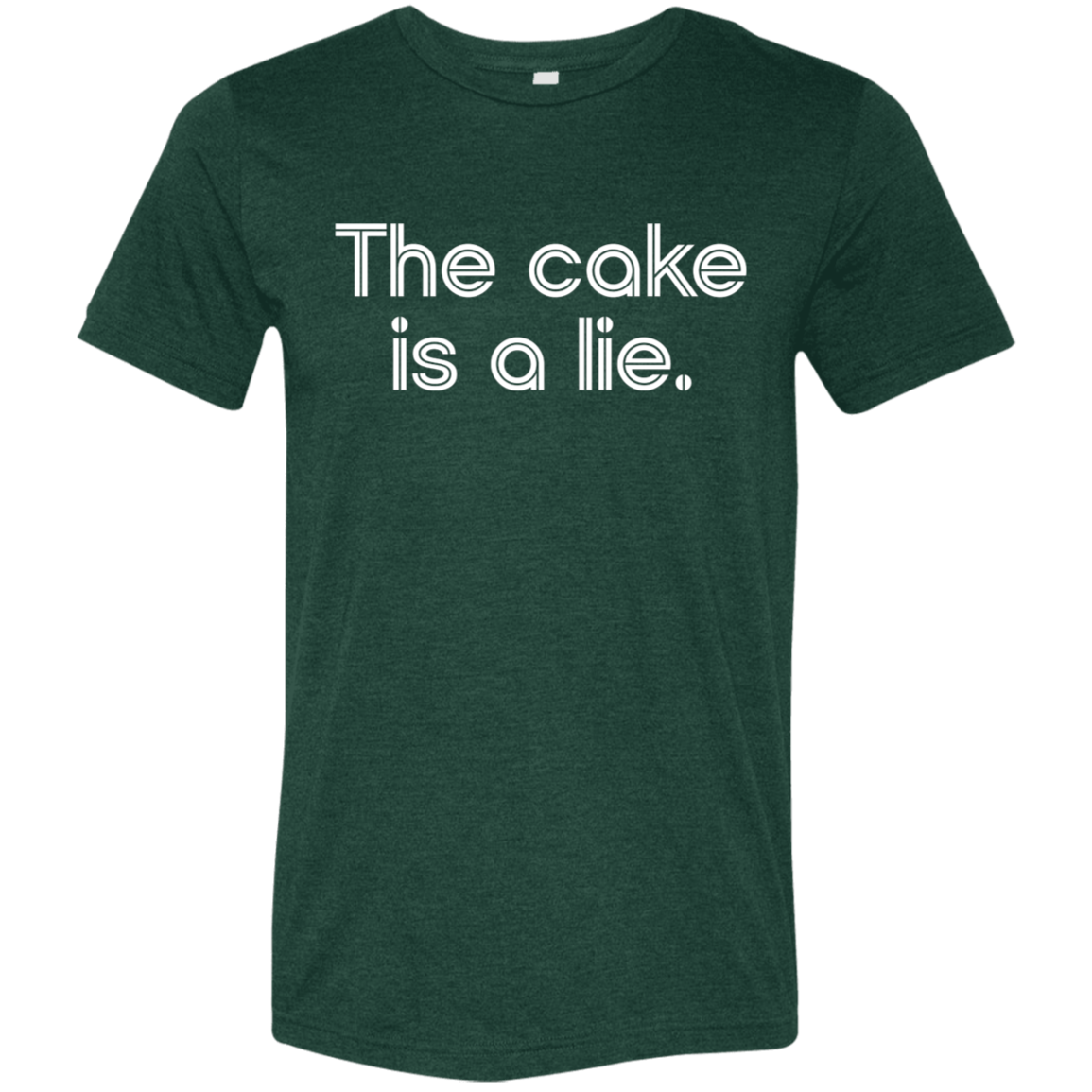 "The cake is a lie" Tri-blend T-shirt | BetterSaid.co