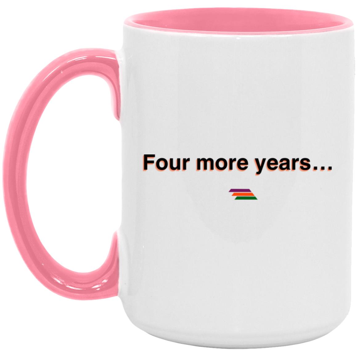 "Four more years" Coffee Cups | BetterSaid.co