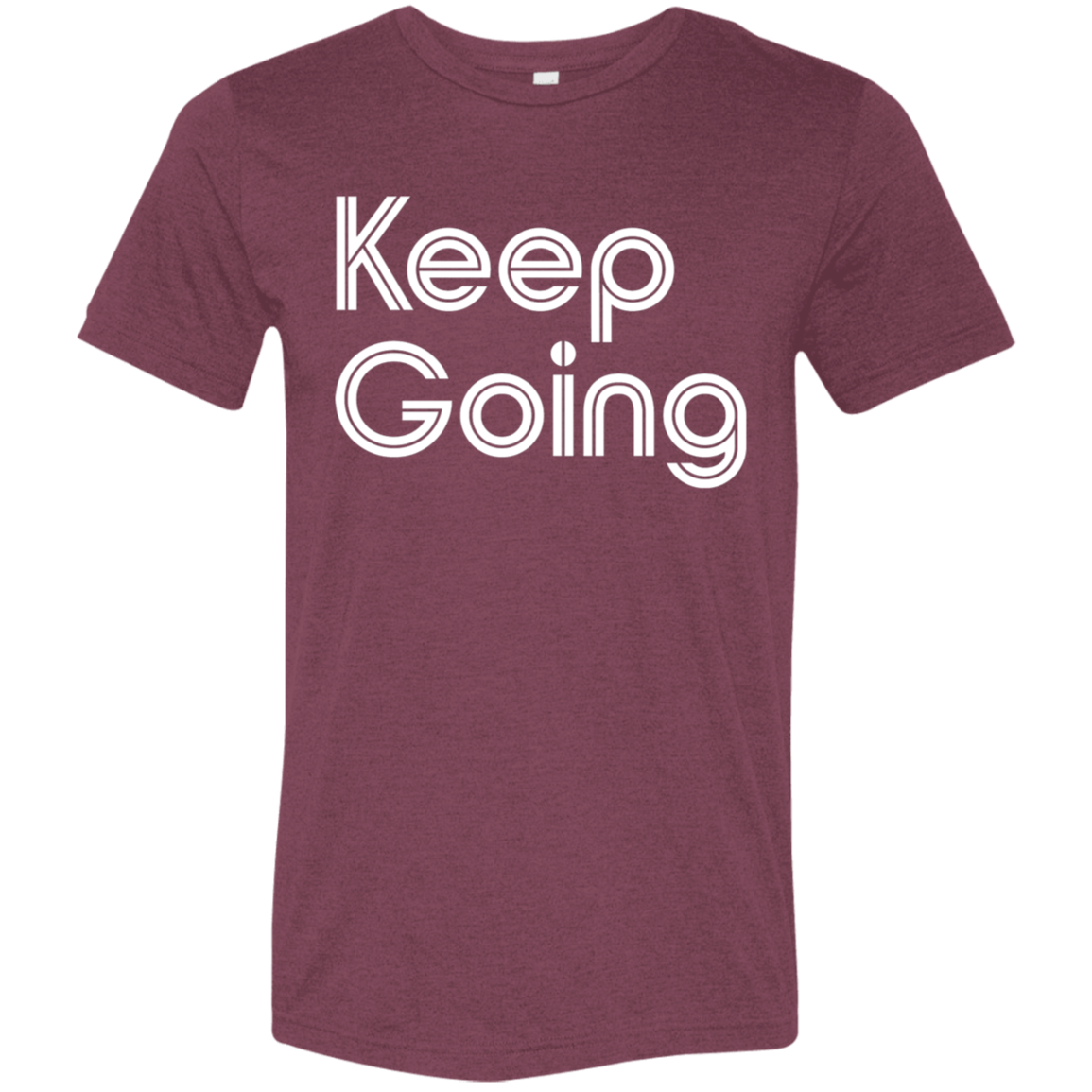 "Keep going" Tri-blend T-shirt | BetterSaid.co