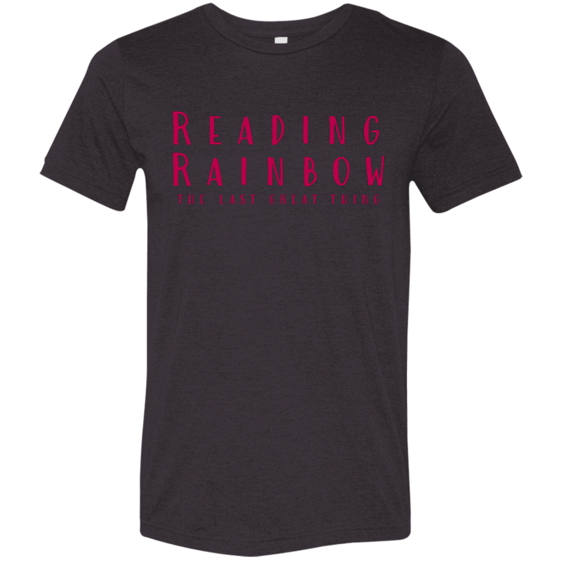 "Reading Rainbow - The Last Great Thing" Tri-blend T-shirt | BetterSaid.co