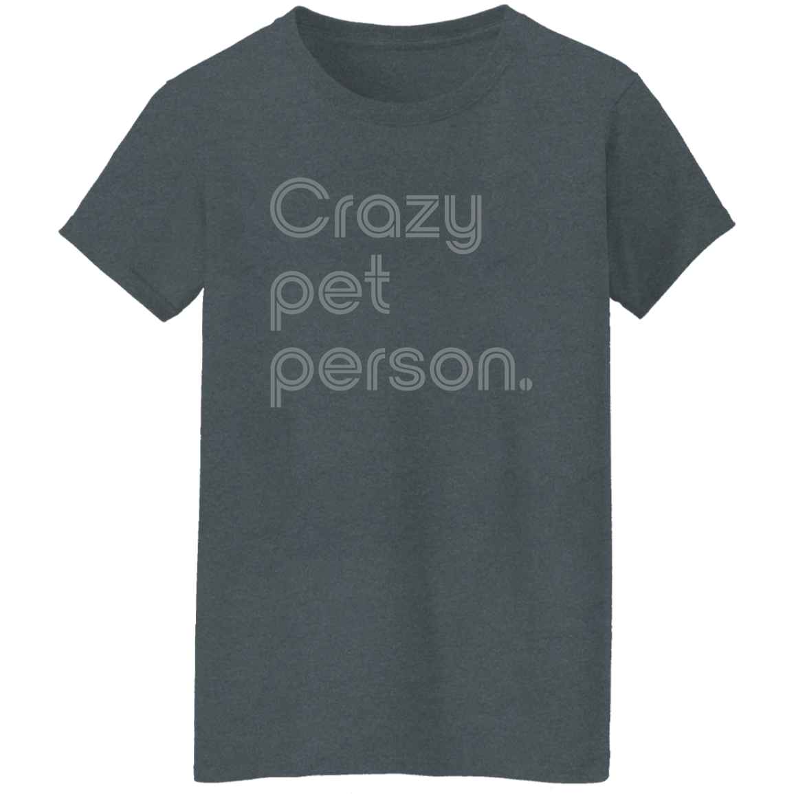 "Crazy pet person." Womens T-shirt | BetterSaid.co