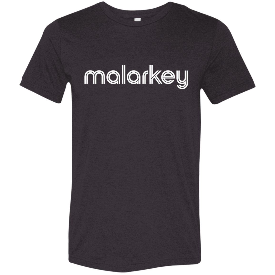 "Malarkey." Tri-blend T-shirt | BetterSaid.co