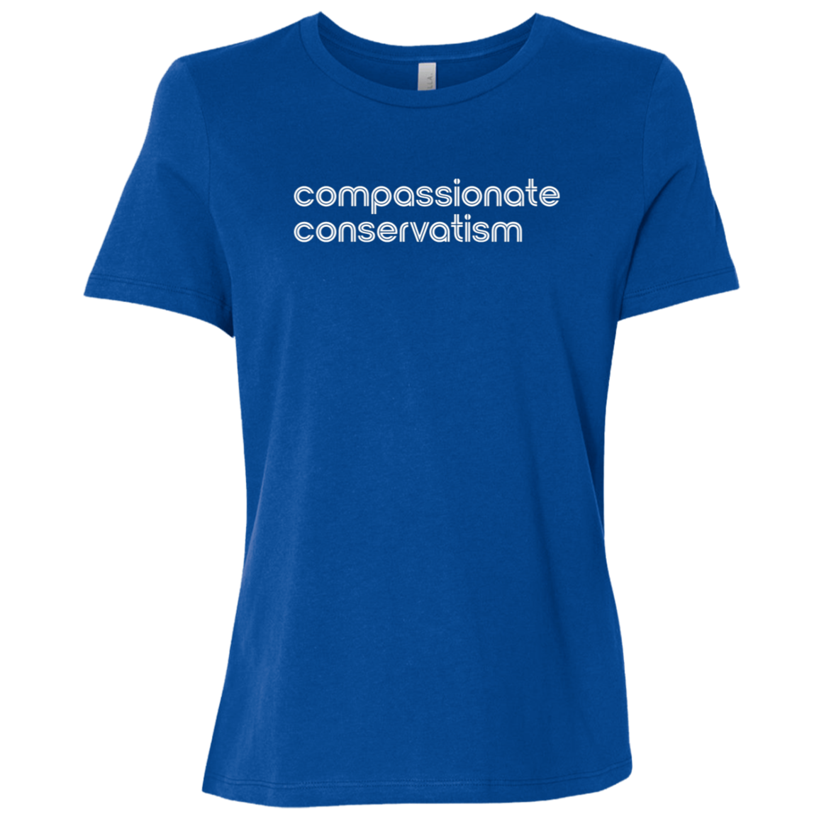 "Compassionate conservatism." Womens Relaxed T-shirt | BetterSaid.co
