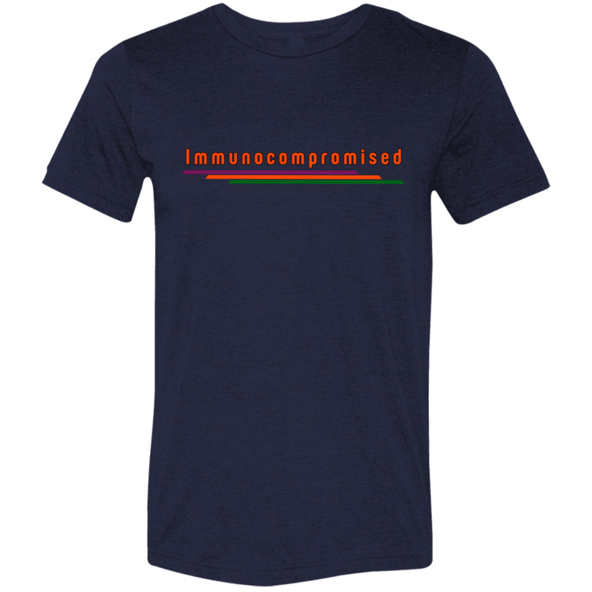 "Immunocompromised" Tri-blend T-shirt | BetterSaid.co