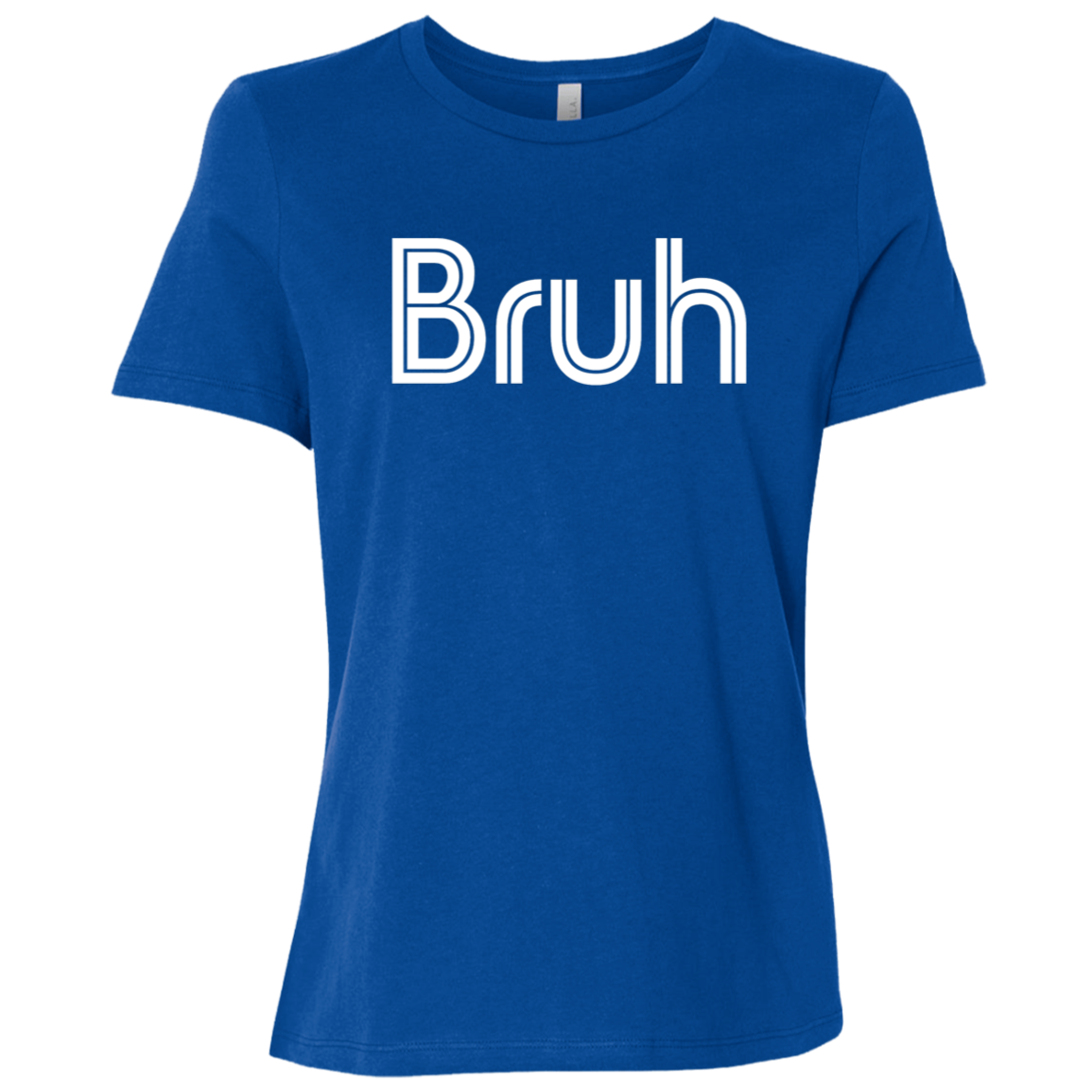 "Bruh" Womens Relaxed T-shirt | BetterSaid.co