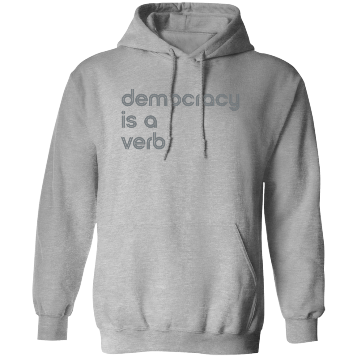 "Democracy is a Verb" Pullover Hoodie | BetterSaid.co
