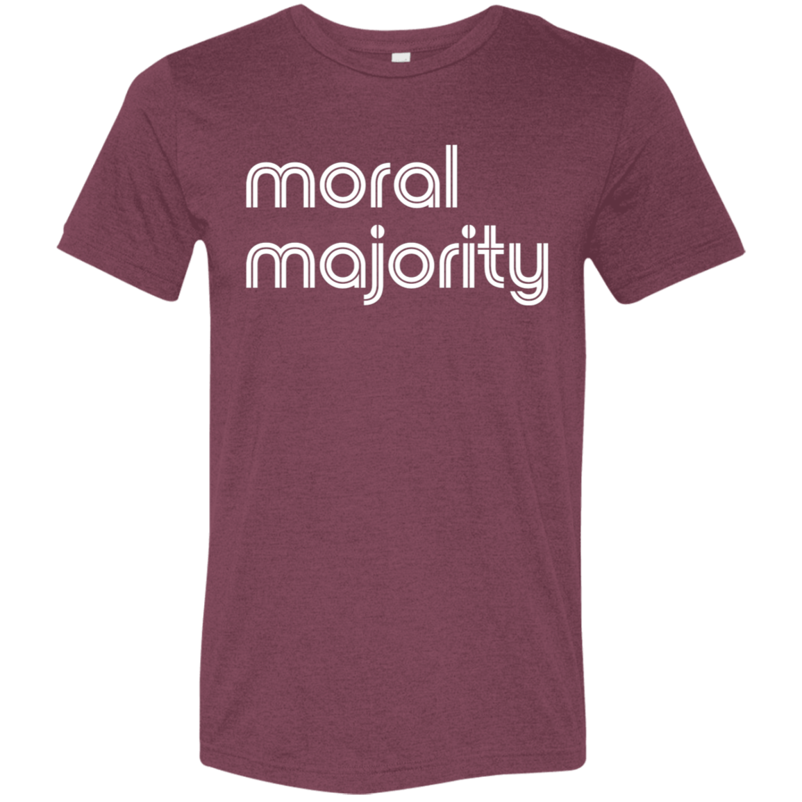 "Moral majority." Tri-blend T-shirt | BetterSaid.co