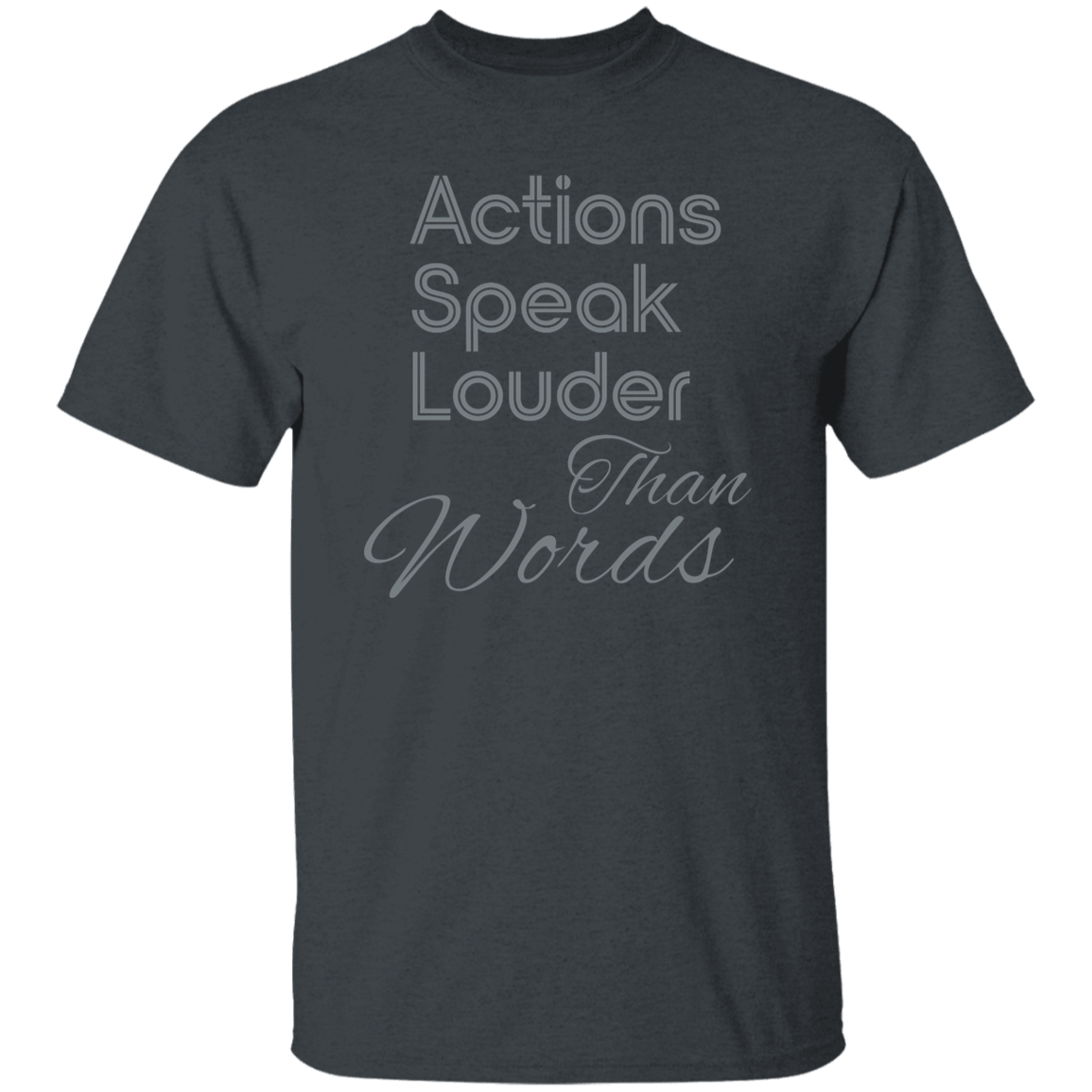 "Actions speak louder." Mens T-shirt | BetterSaid.co