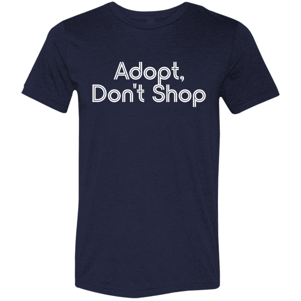 "Adopt, don't shop." Tri-blend T-shirt | BetterSaid.co