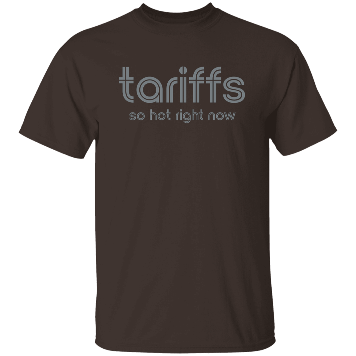 "Tariffs. So hot right now." Mens T-shirt | BetterSaid.co
