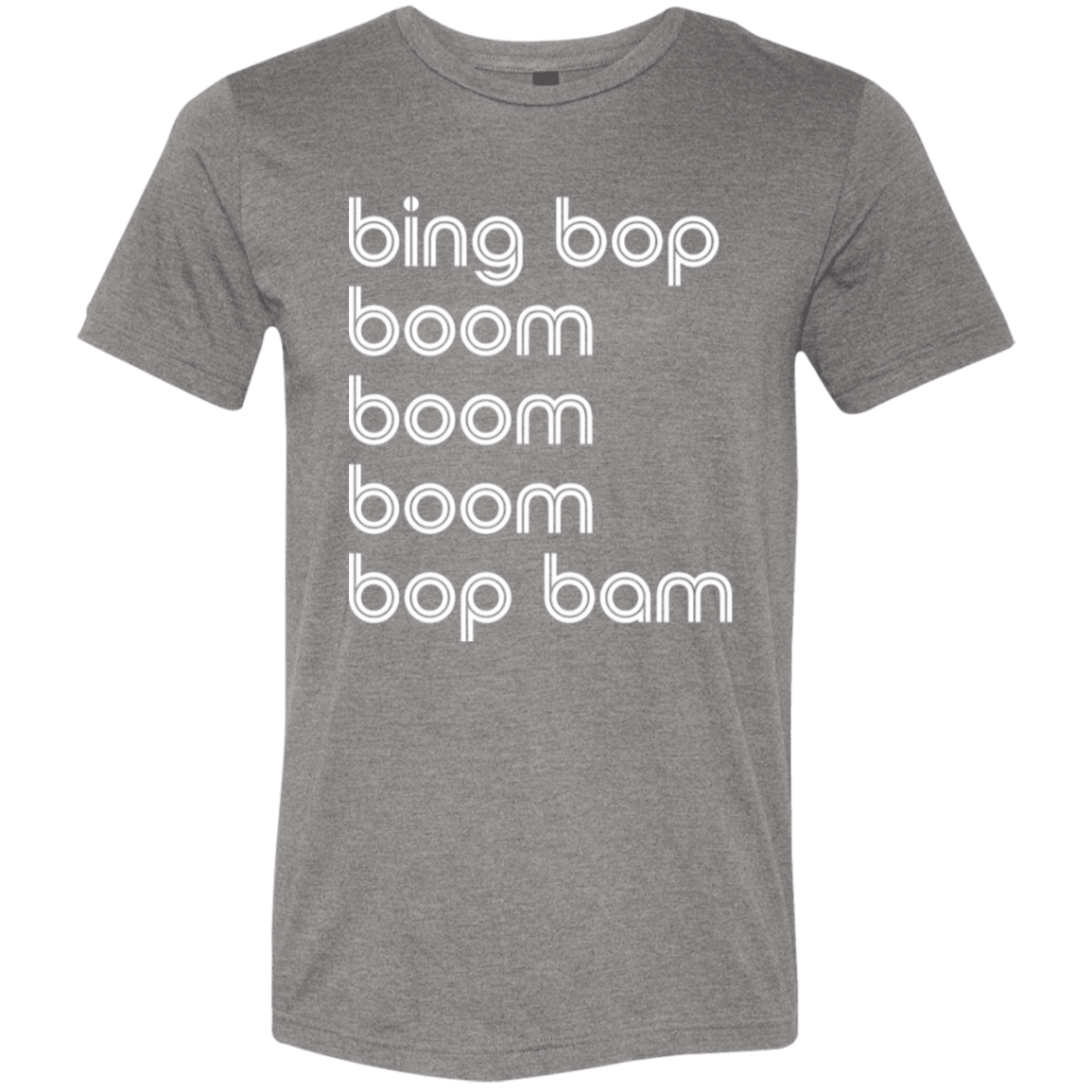 "bing bop boom boom boom bop bam" Tri-blend T-shirt | BetterSaid.co