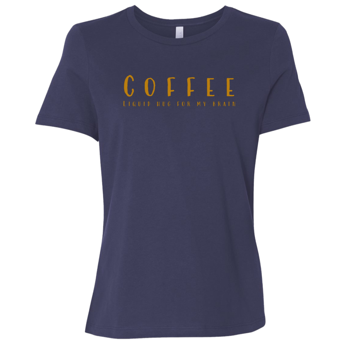 "Coffee, Liquid hugs for my brain" Womens Relaxed T-shirt | BetterSaid.co