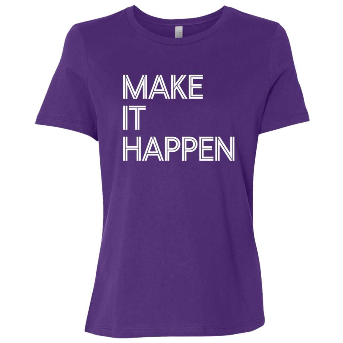 "Make It Happen" Womens Relaxed T-shirt | BetterSaid.co
