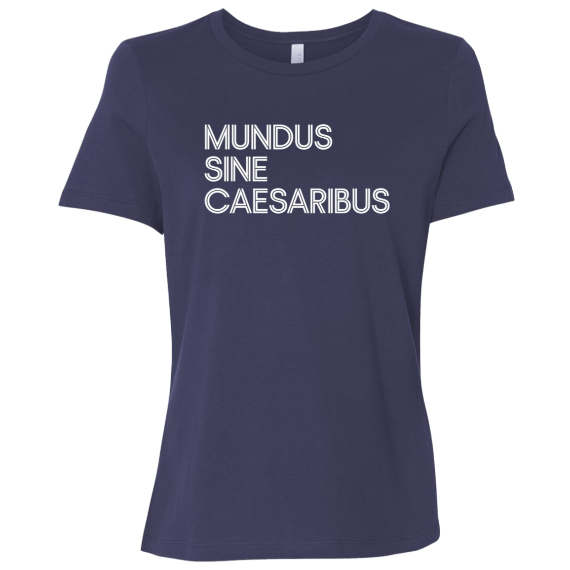 "Mundus Sine Caesaribus" Womens Relaxed T-shirt | BetterSaid.co