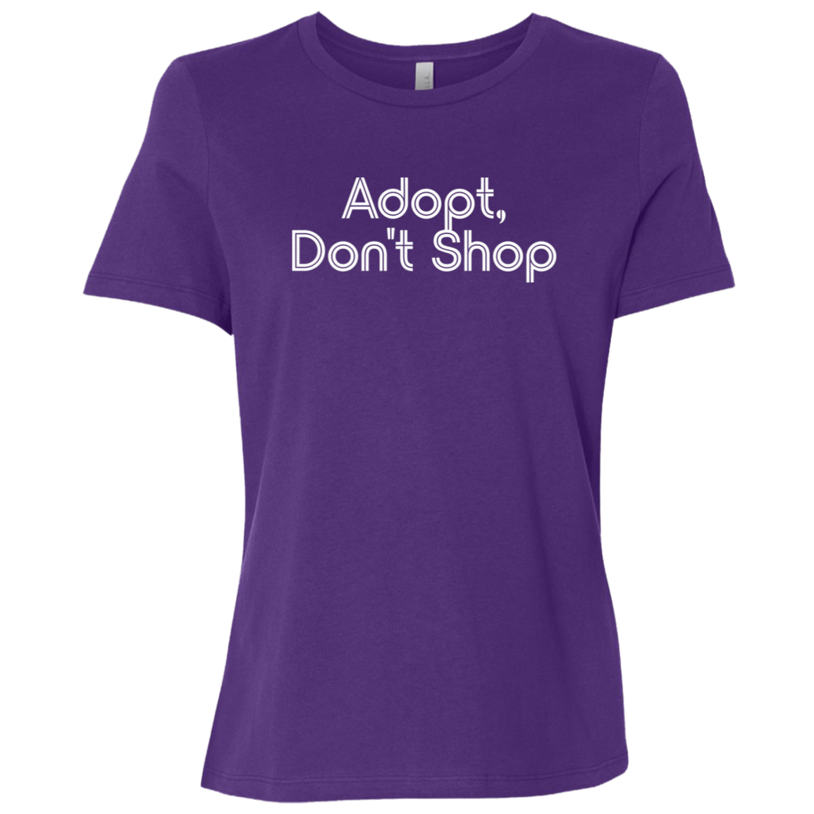 "Adopt, don't shop." Womens Relaxed T-shirt | BetterSaid.co