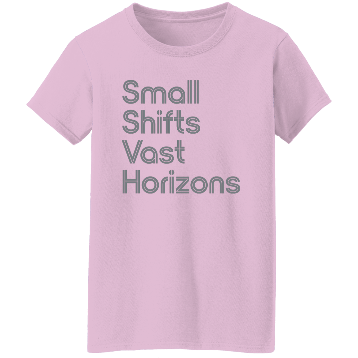"Small Shifts Vast Horizons" Womens T-shirt | BetterSaid.co