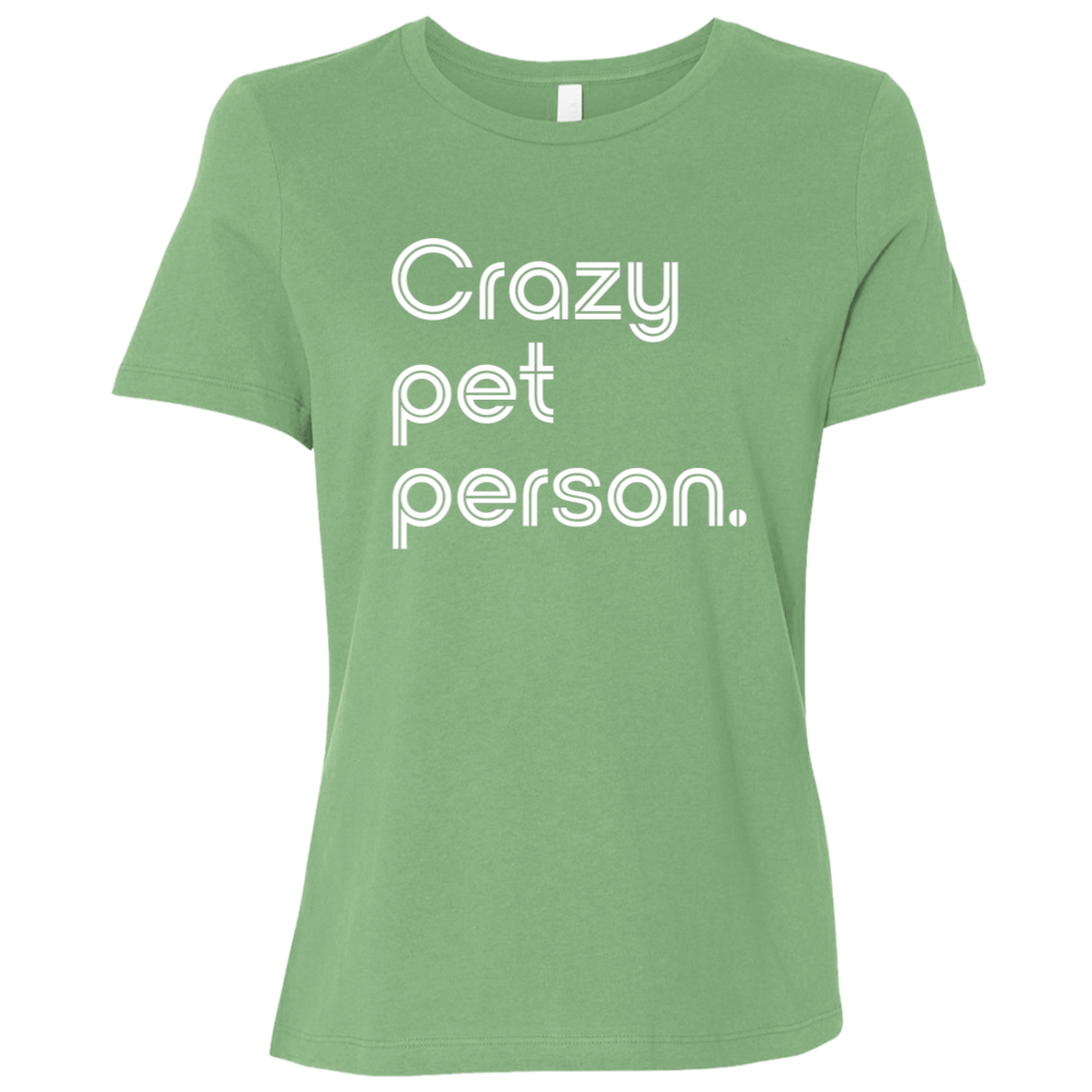 "Crazy pet person." Womens Relaxed T-shirt | BetterSaid.co