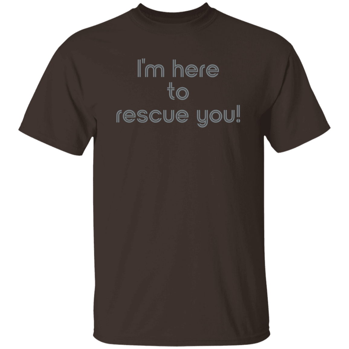 "I'm here to rescue you" Mens T-shirt | BetterSaid.co