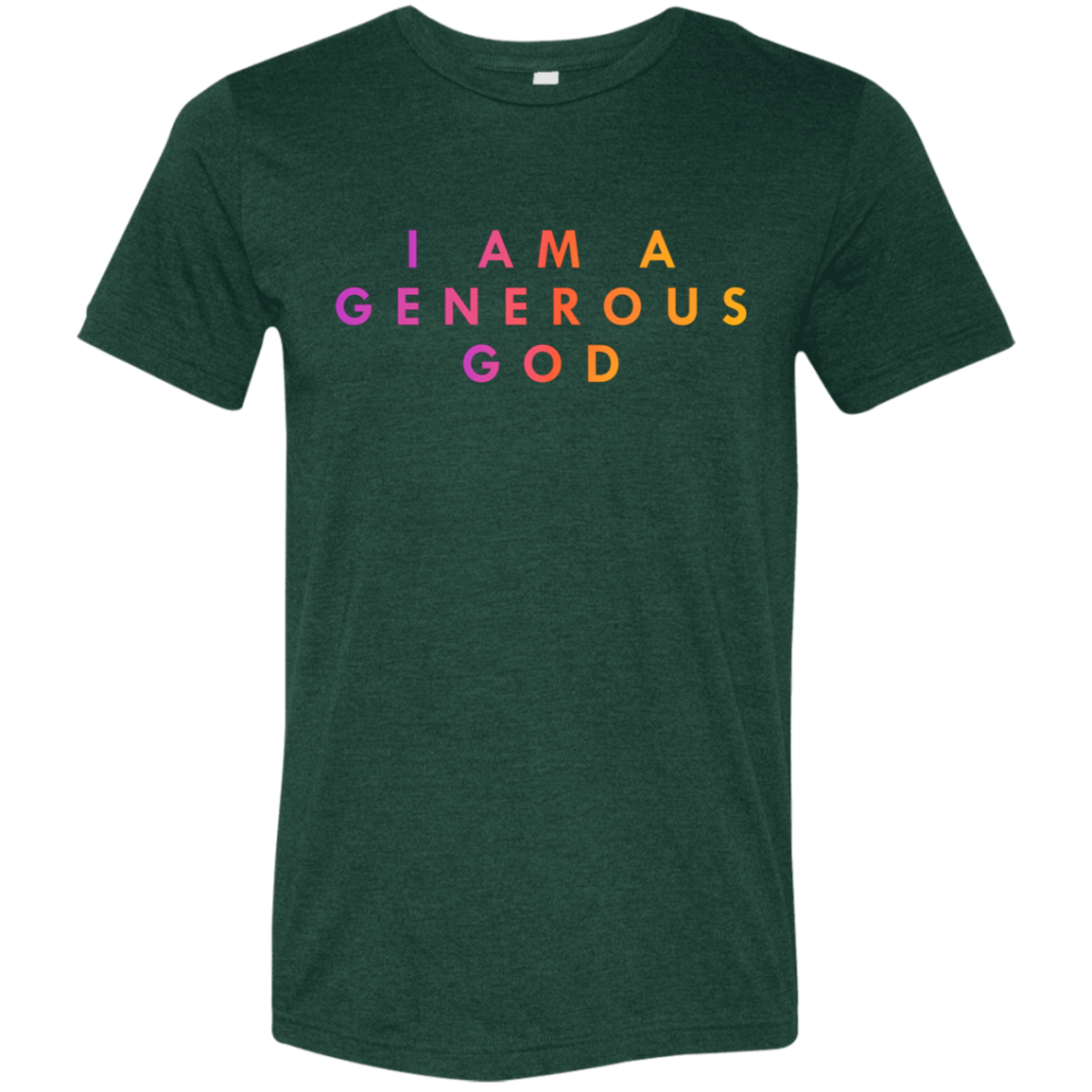 "I am a generous god"  Tri-blend T-shirt