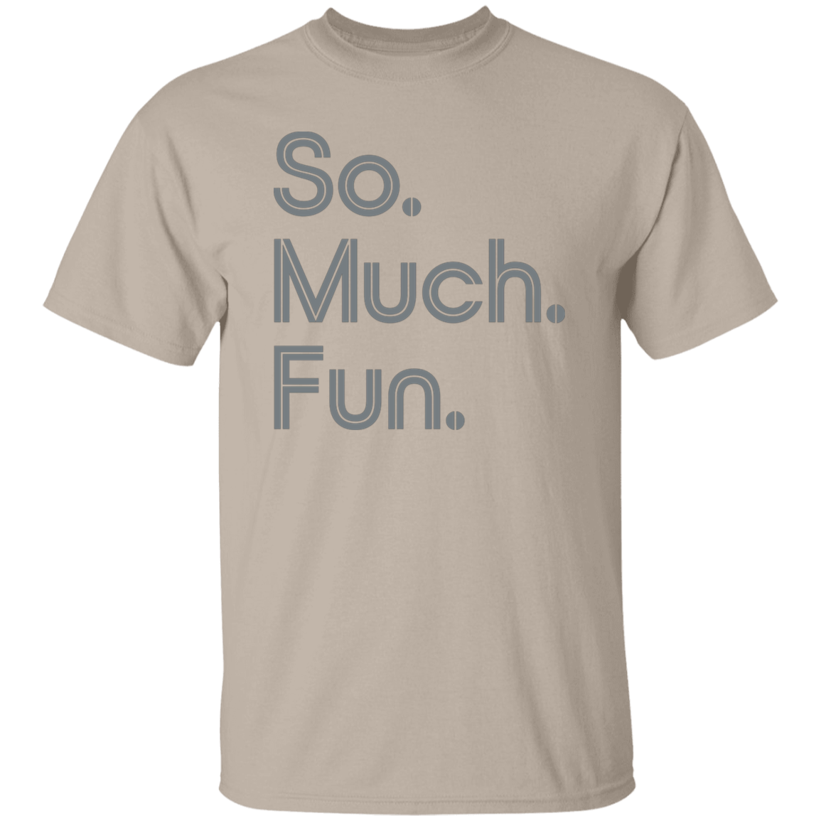 "So much fun." Mens T-shirt | BetterSaid.co