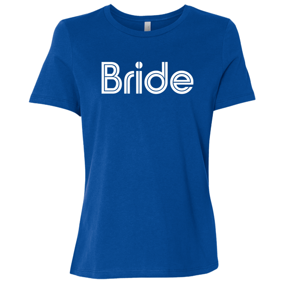 "Bride" Womens Relaxed T-shirt | BetterSaid.co