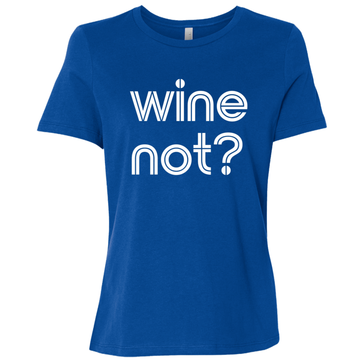 "Wine not?" Womens Relaxed T-shirt | BetterSaid.co