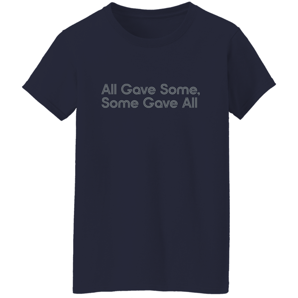 "All Gave Some, Some Gave All" Womens T-shirt | BetterSaid.co