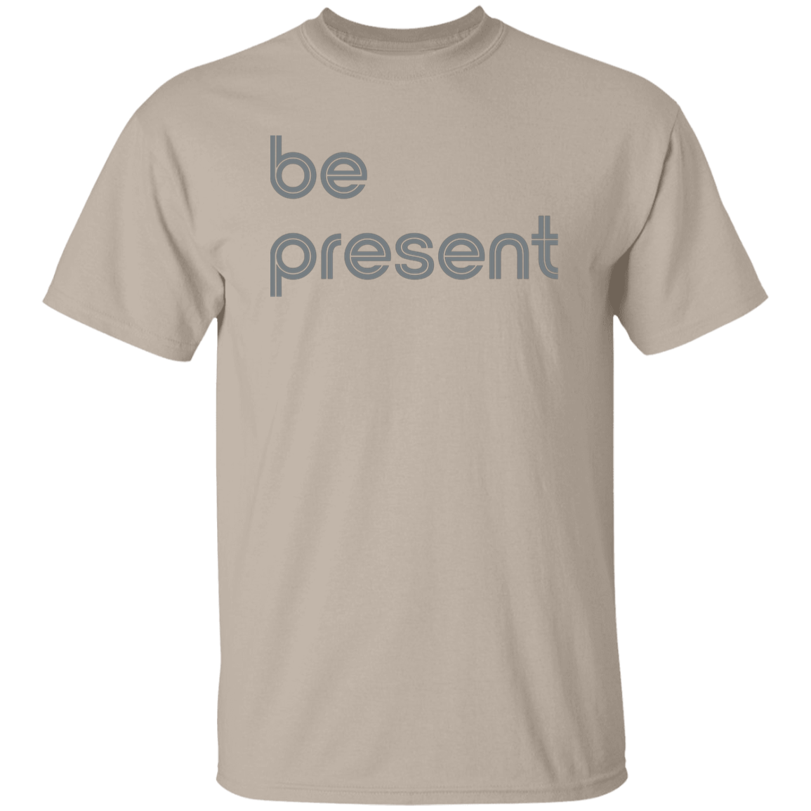 "Be present." Mens T-shirt | BetterSaid.co