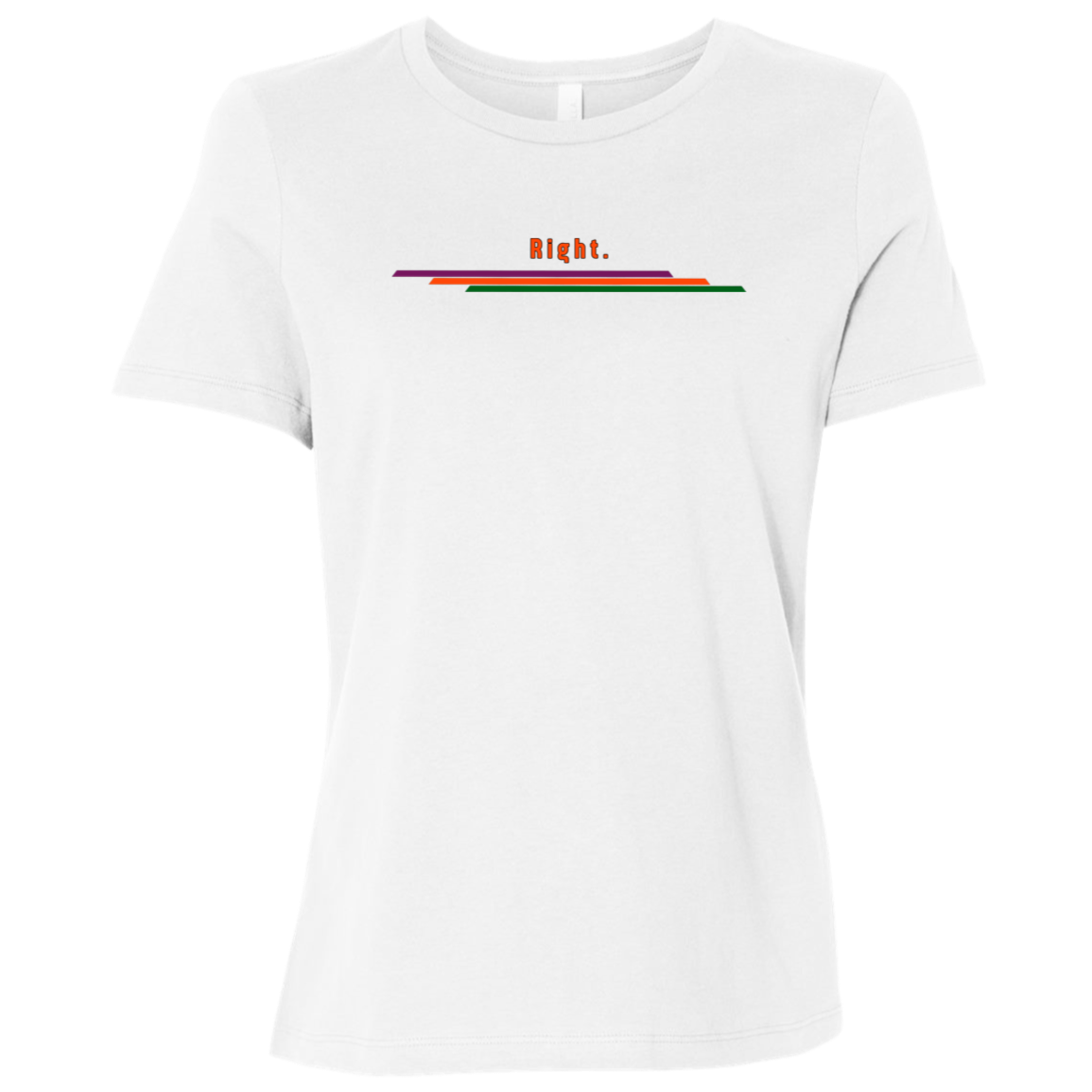 "Right." Womens Relaxed T-shirt | BetterSaid.co