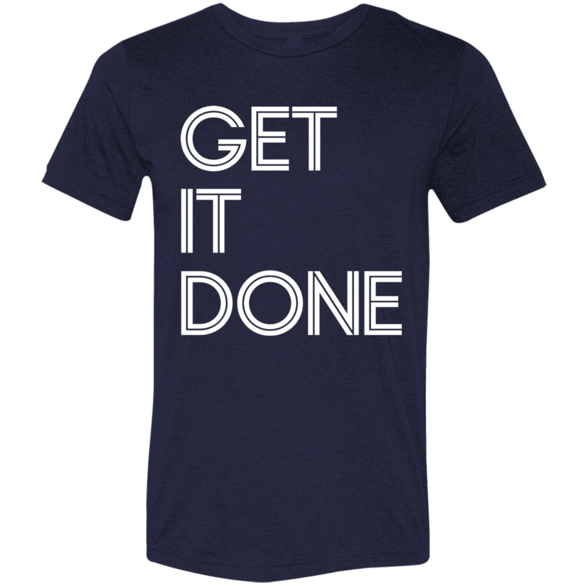 "Get It Done" Tri-blend T-shirt (white font) | BetterSaid.co