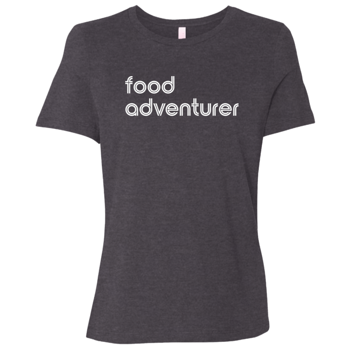 "Food adventurer." Womens Relaxed T-shirt | BetterSaid.co