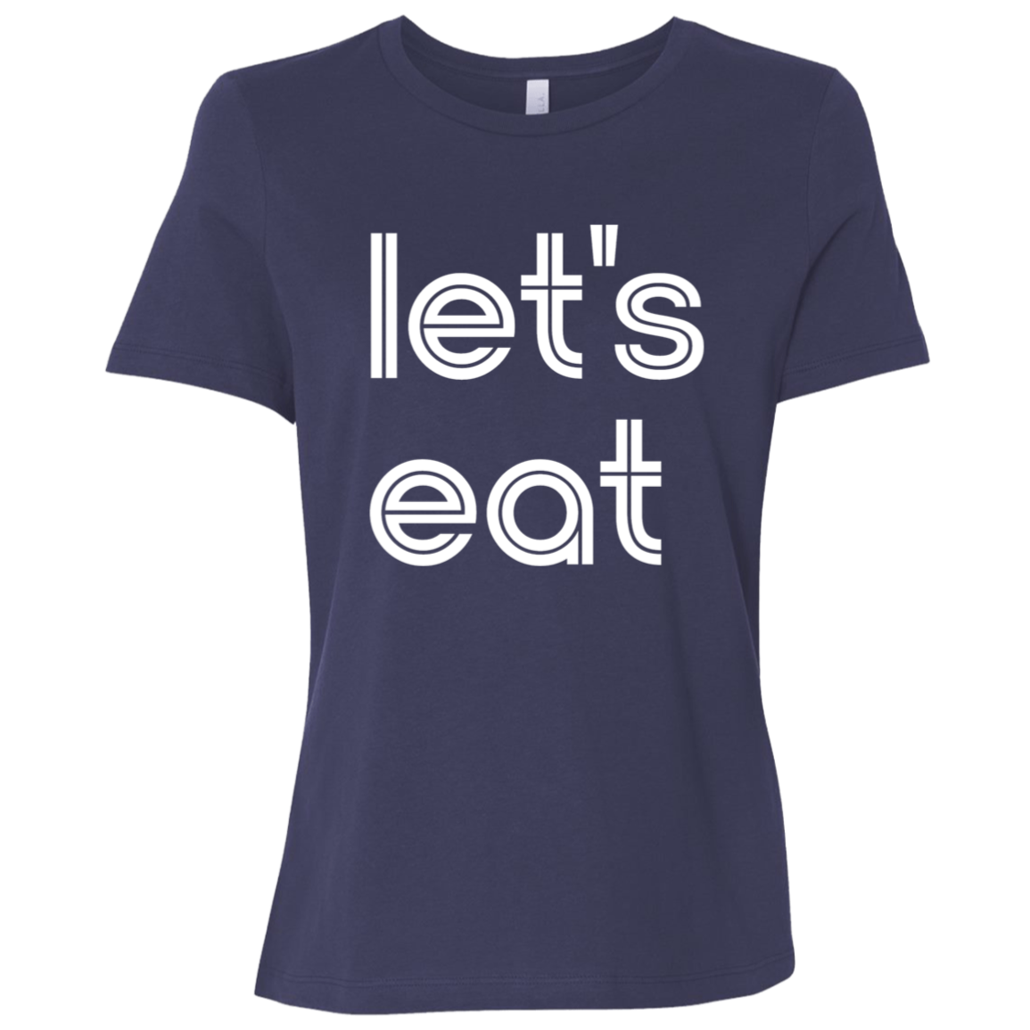 "Let's eat." Womens Relaxed T-shirt | BetterSaid.co