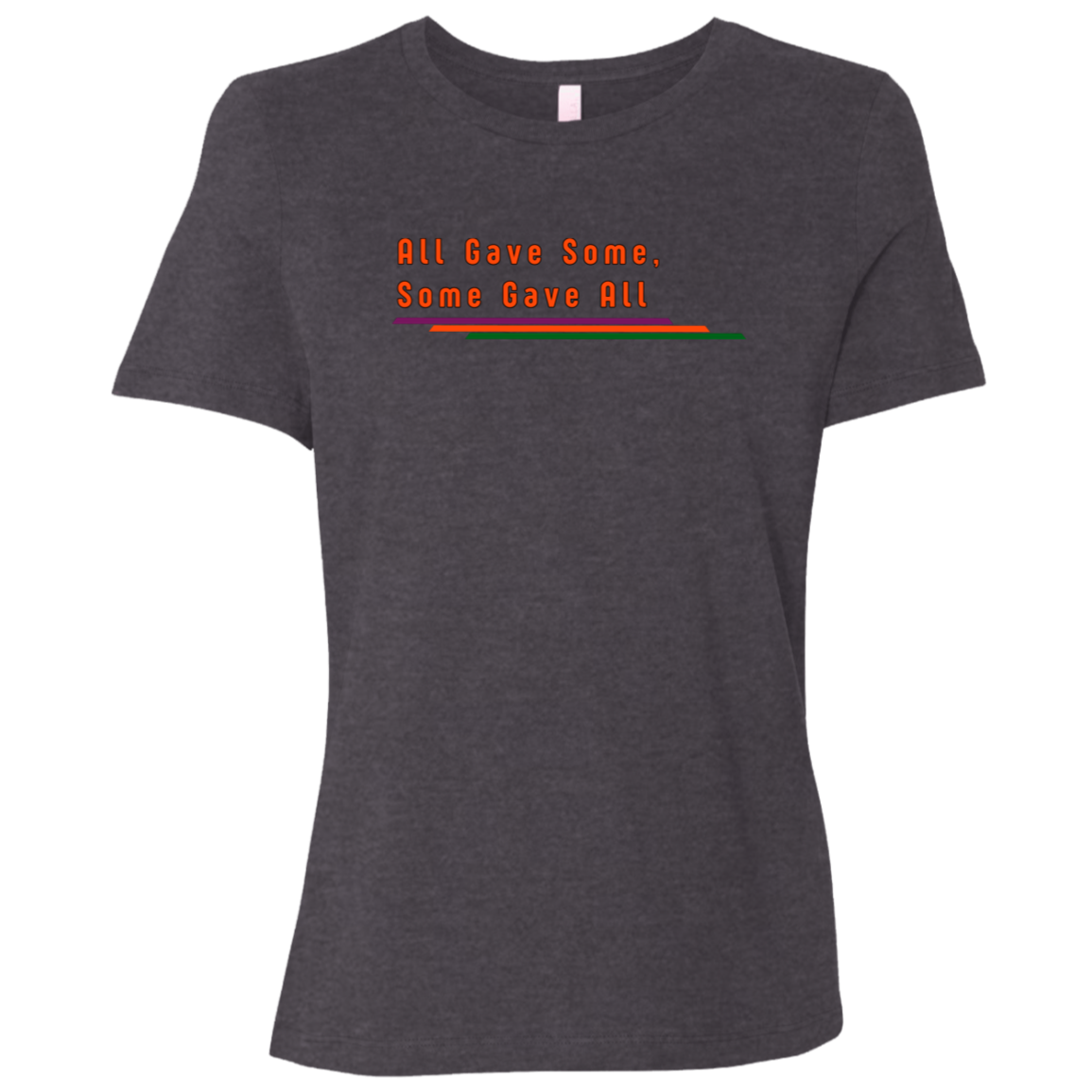 "All Gave Some, Some Gave All" Womens Relaxed T-shirt | BetterSaid.co
