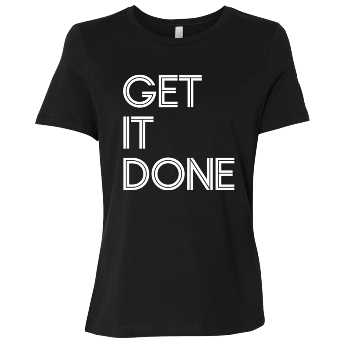 "Get It Done" Womens Relaxed T-shirt | BetterSaid.co