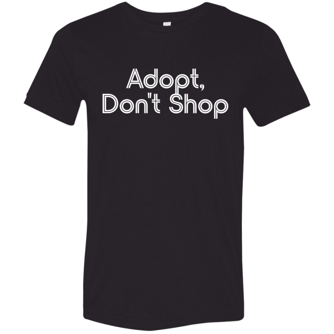 "Adopt, don't shop." Tri-blend T-shirt | BetterSaid.co