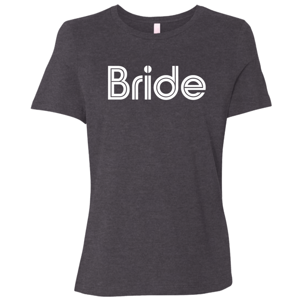 "Bride" Womens Relaxed T-shirt | BetterSaid.co
