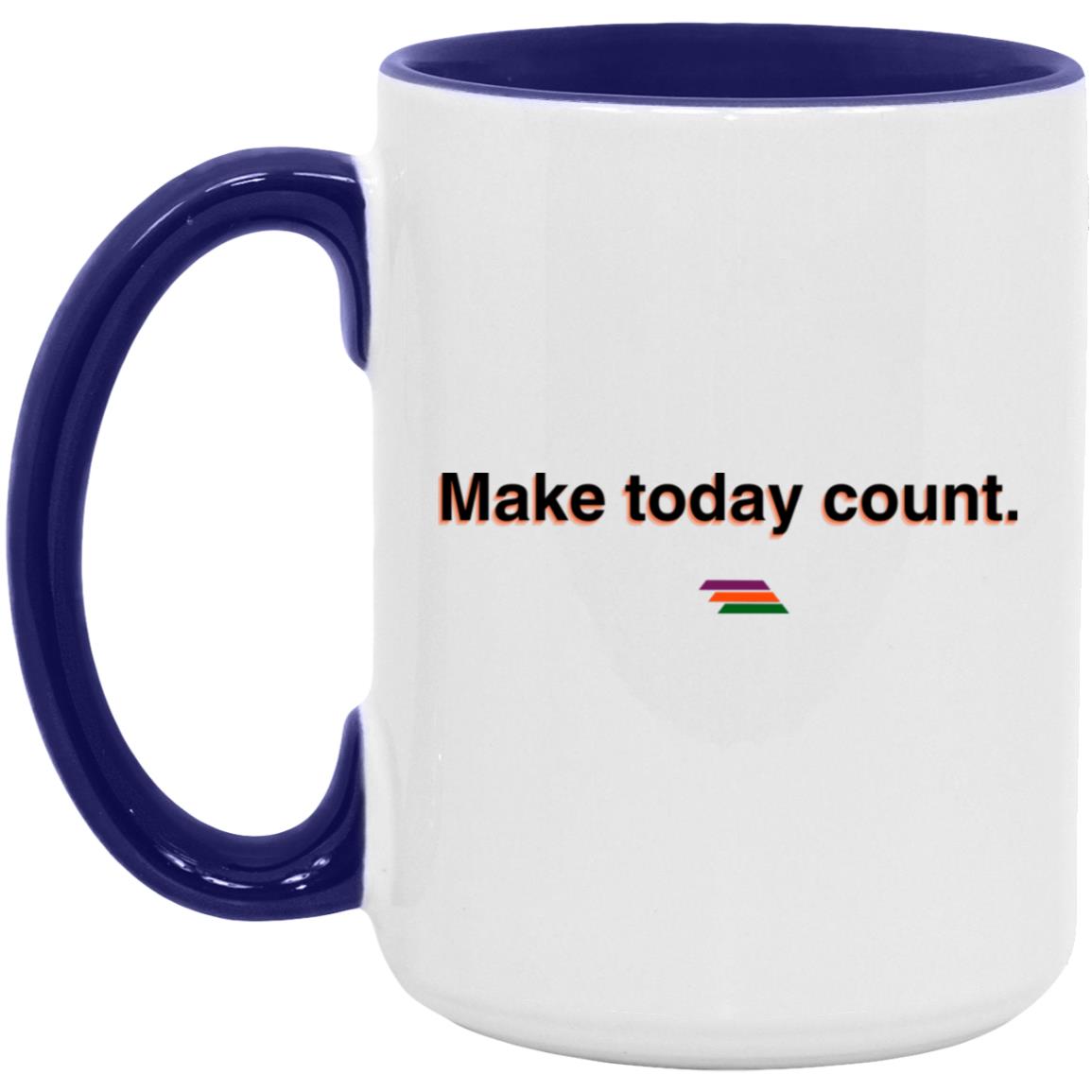 "Make today count." Coffee Cups | BetterSaid.co