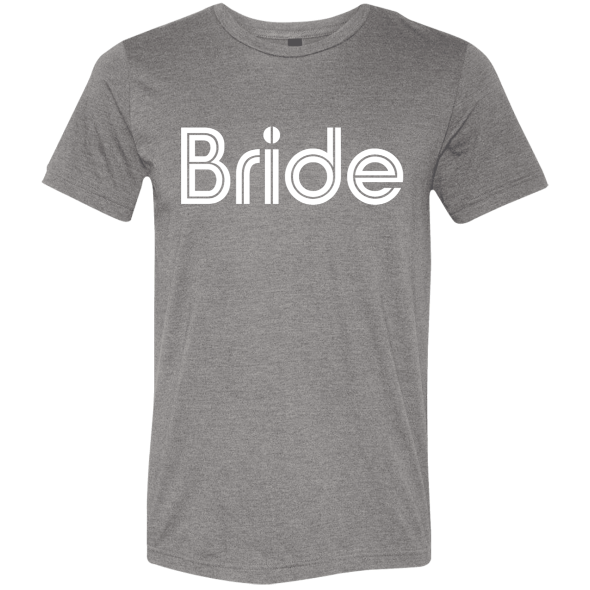 "Bride" Tri-blend T-shirt (white font) | BetterSaid.co