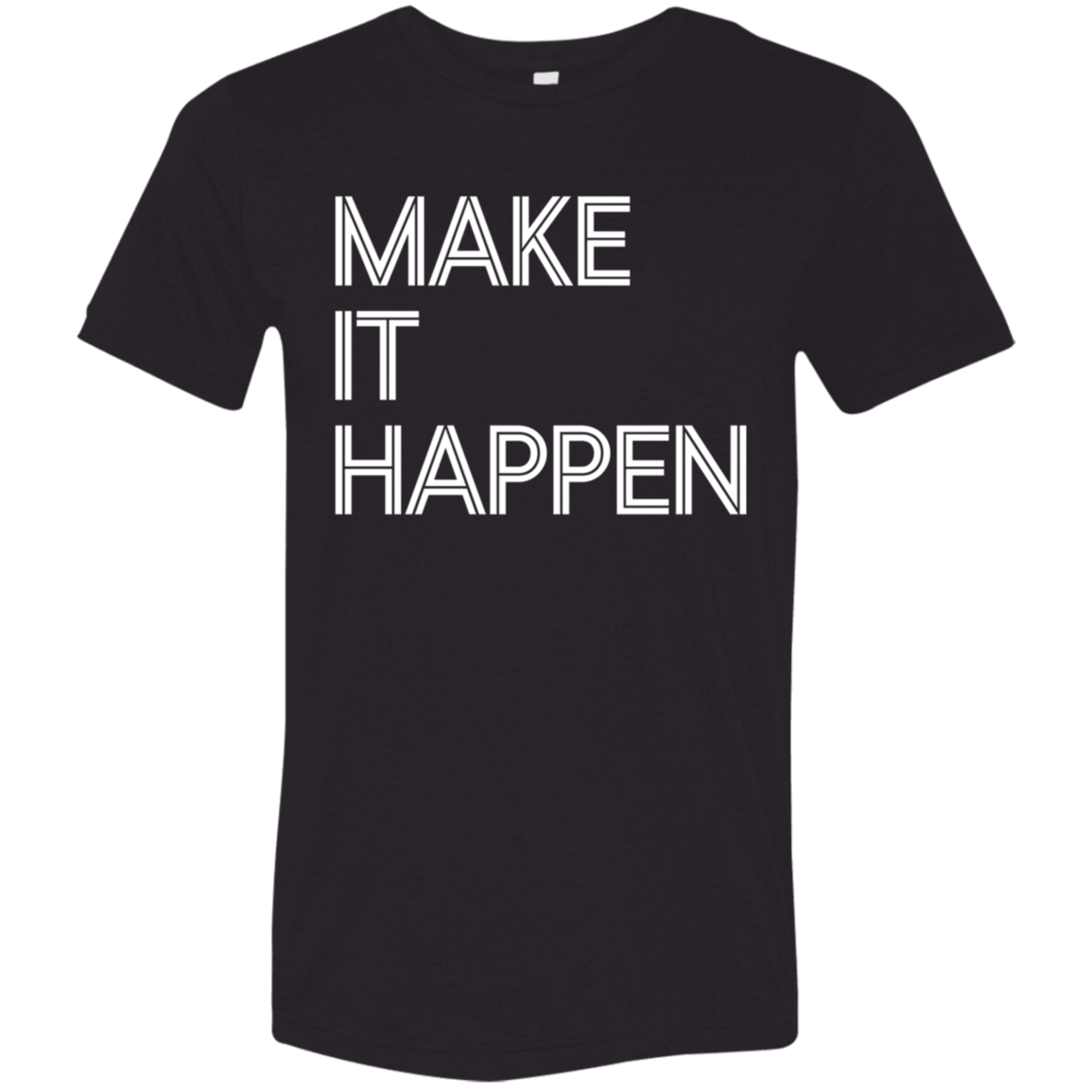 "Make It Happen" Tri-blend T-shirt | BetterSaid.co