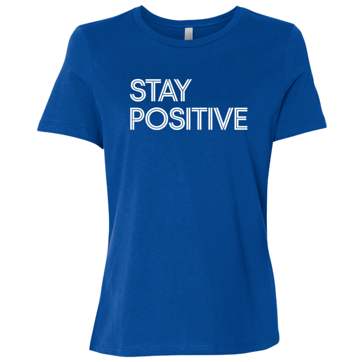 "Stay Positive" Womens Relaxed T-shirt | BetterSaid.co