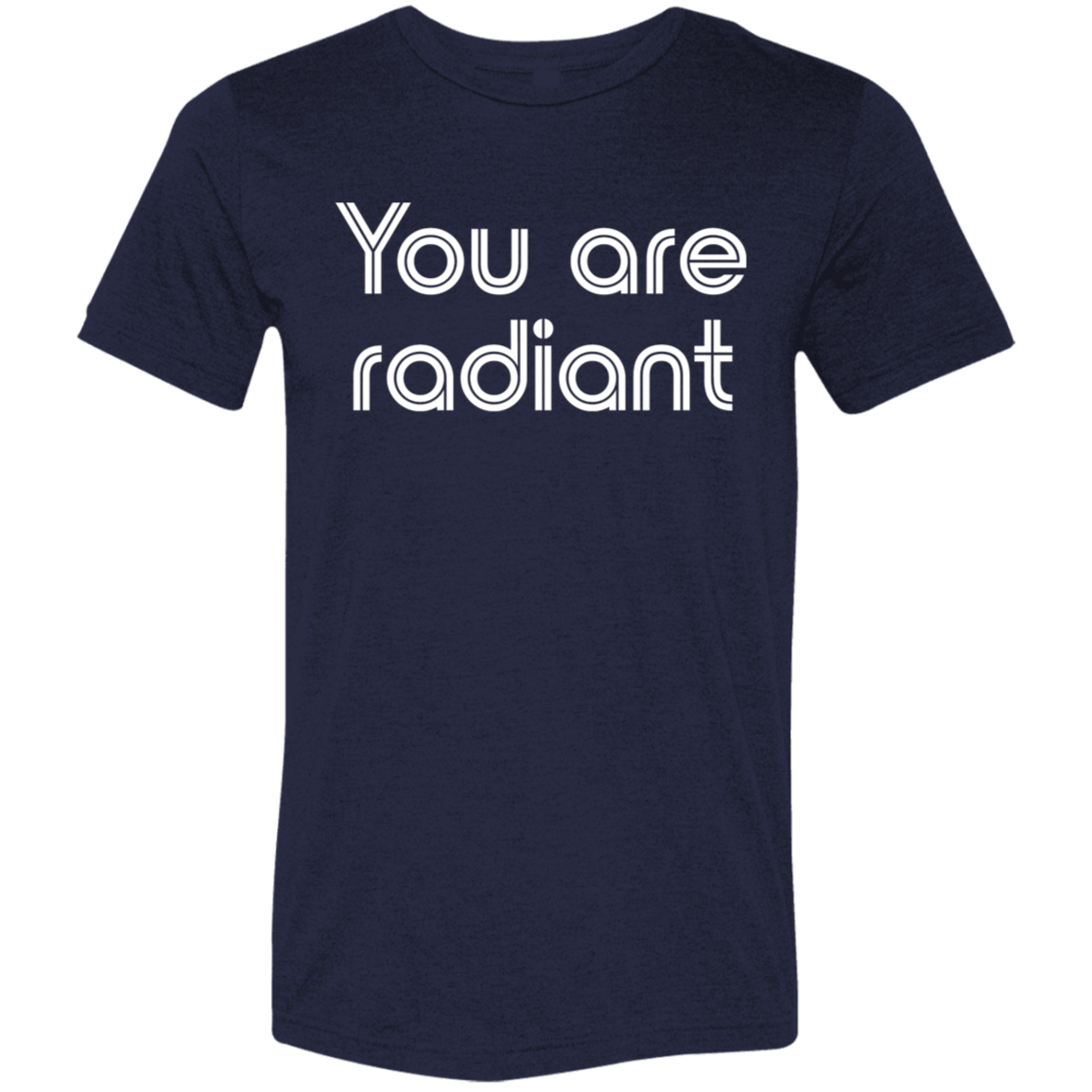 "You're Radiant" Tri-blend T-shirt | BetterSaid.co