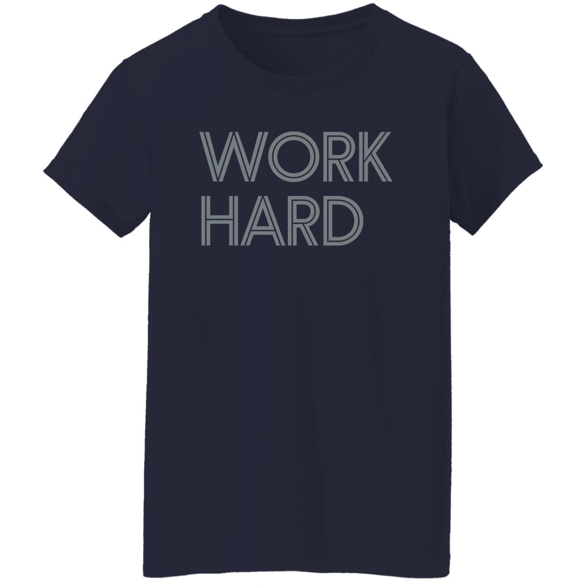 "Work Hard" Womens T-shirt | BetterSaid.co