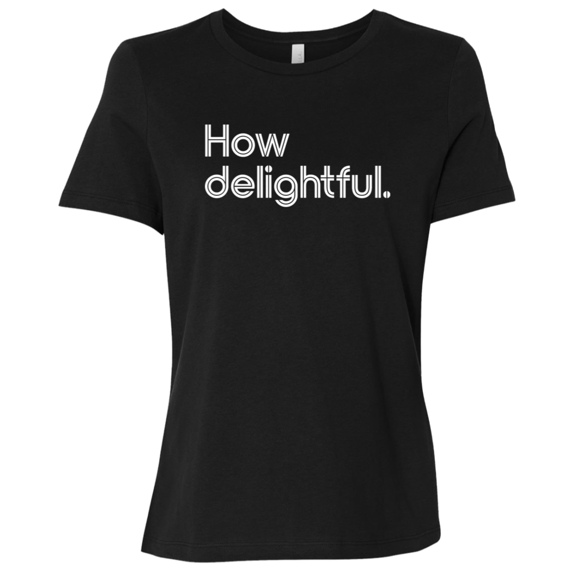 "How delightful." Womens Relaxed T-shirt | BetterSaid.co